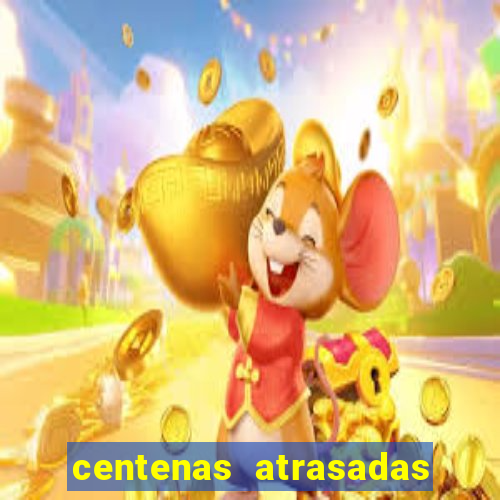 centenas atrasadas jogo do bicho